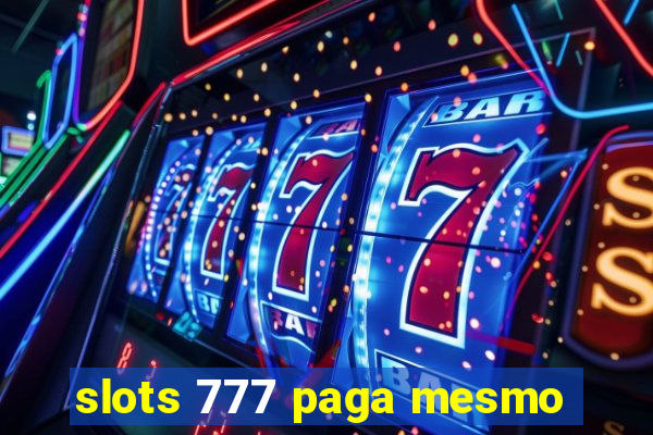 slots 777 paga mesmo